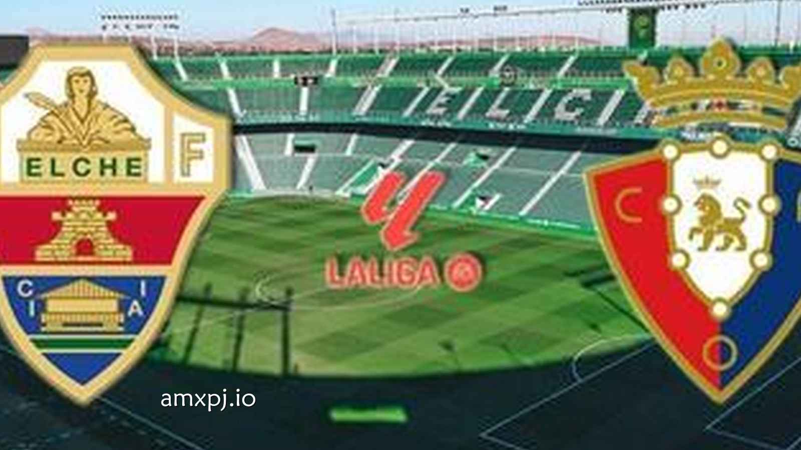 澳门新葡京独家报道：埃尔切迎战奥萨苏纳｜西甲保级生死战与赛前展望